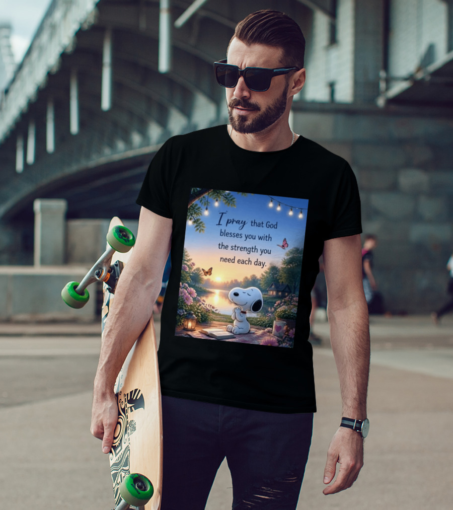 I Pray That God Blesses You With The Strength You Need Each Day Snoopy Peaceful Nature Scene T-Shirt
