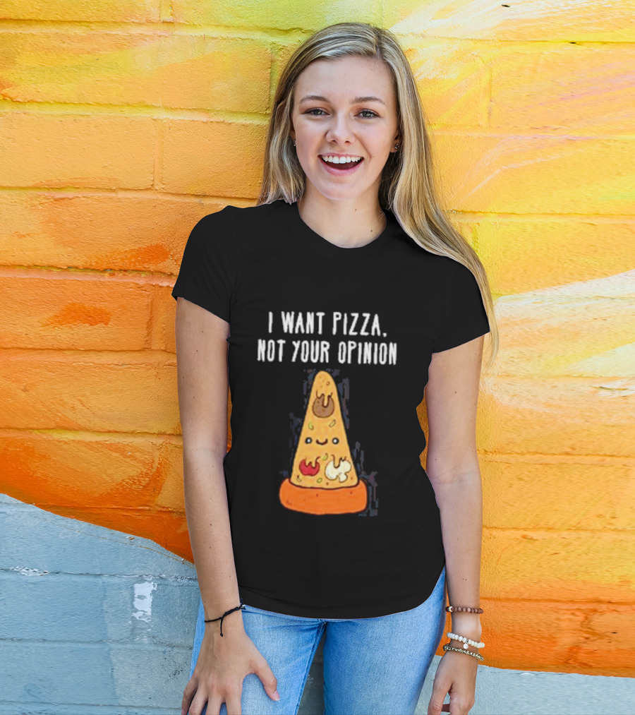 I Want Pizza Not Your Opinion Cheese Slice Cartoon T-Shirt