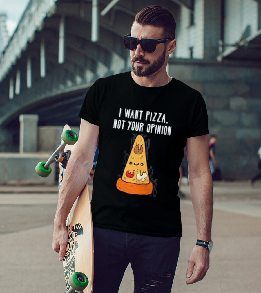 I Want Pizza Not Your Opinion Cheese Slice Cartoon T-Shirt