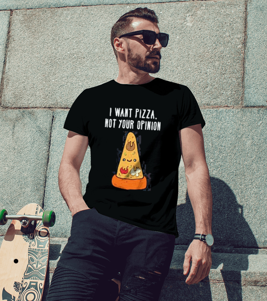 I Want Pizza Not Your Opinion Cheese Slice Cartoon T-Shirt