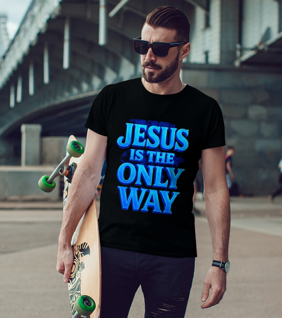 Jesus Is The Only Way Blue Text Christian Message T-Shirt