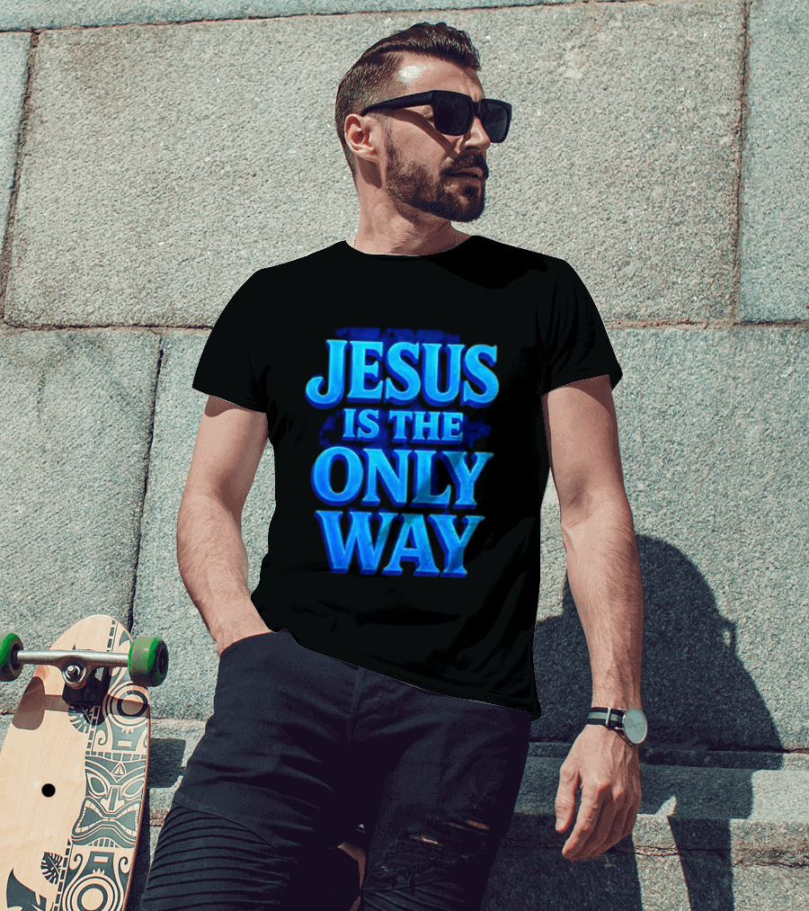 Jesus Is The Only Way Blue Text Christian Message T-Shirt