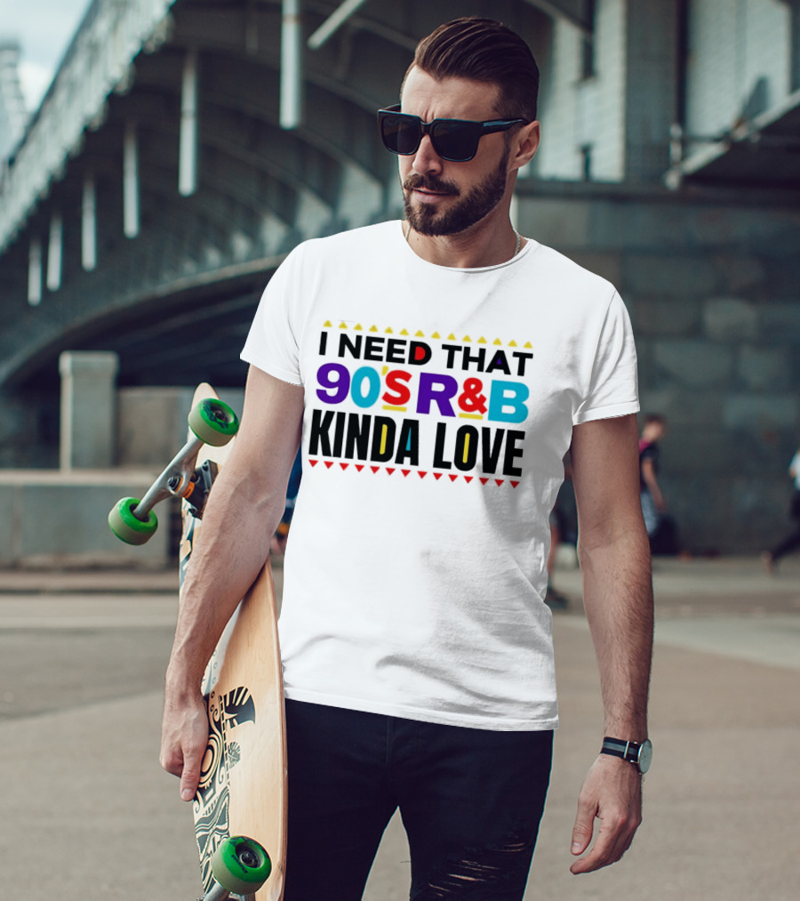 I Need That 90's R&B Kinda Love T-Shirt