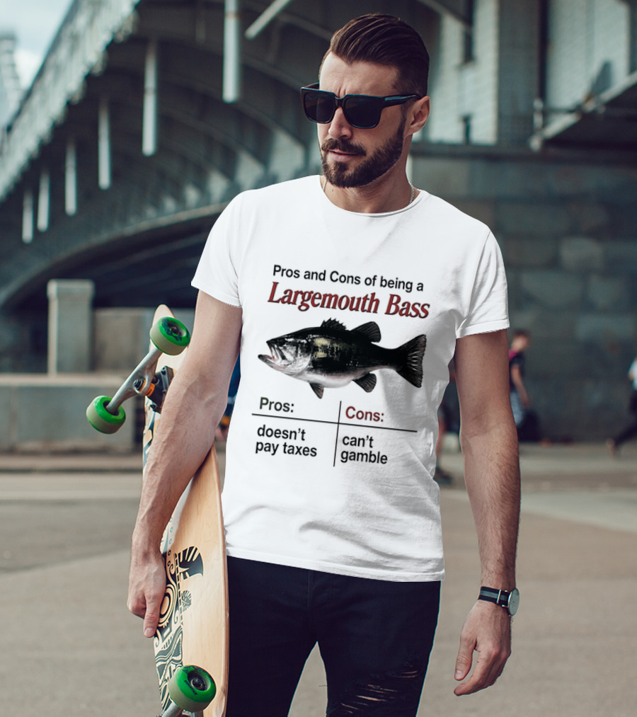 Pros And Cons Of Being A Largemouth Bass Doesn't Pay Taxes Can't Gamble T-Shirt