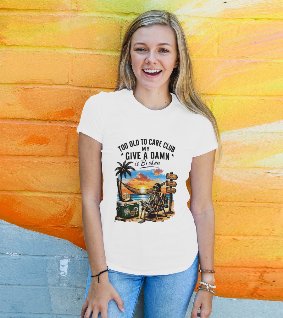 Too Old To Care Club My Give A Damn Is Broken Skeleton Relaxing Beach Chair Palm Sunset T-Shirt