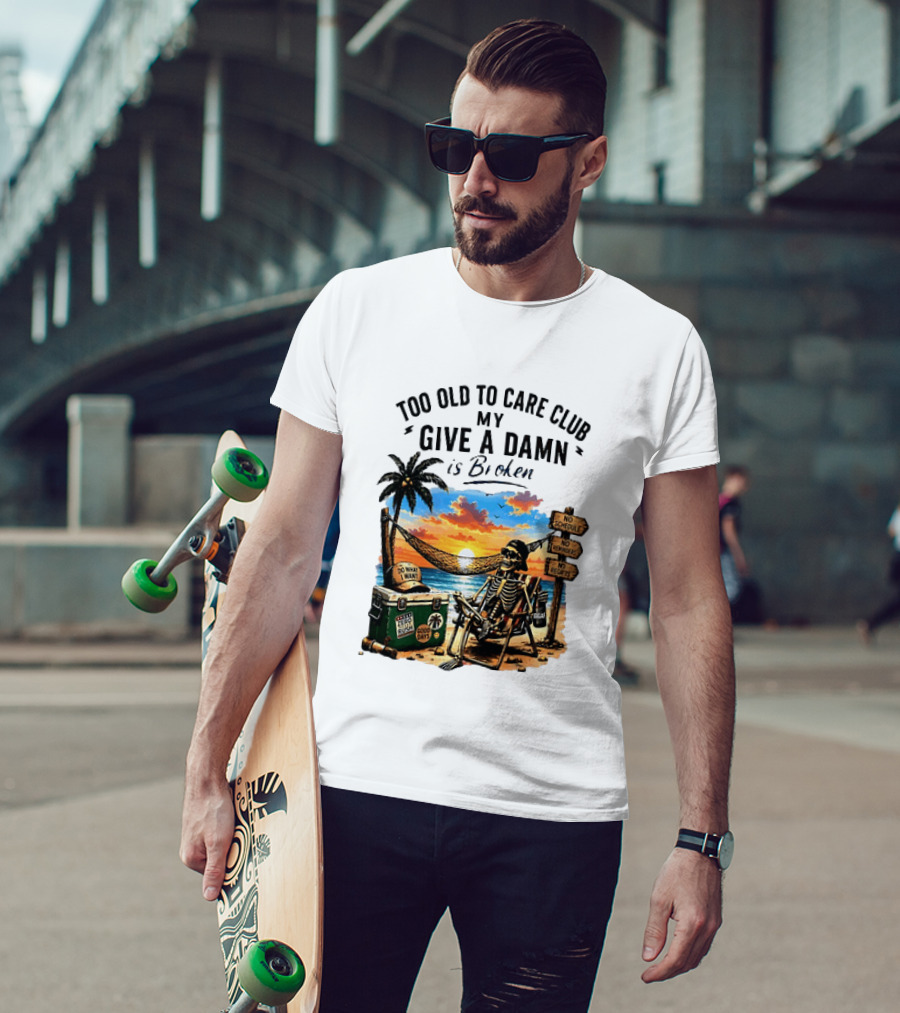 Too Old To Care Club My Give A Damn Is Broken Skeleton Relaxing Beach Chair Palm Sunset T-Shirt