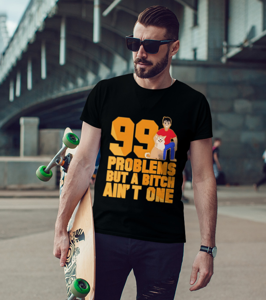 99 Problems But A Bitch Ain't One With Dog And Person T-Shirt