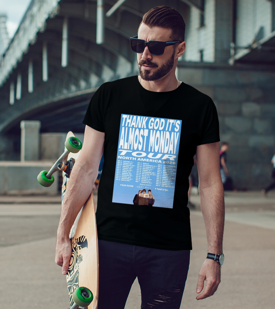 Thank God It's Almost Monday Tour North America 2026 Sun Room Rec Halls Feel Trip T-Shirt