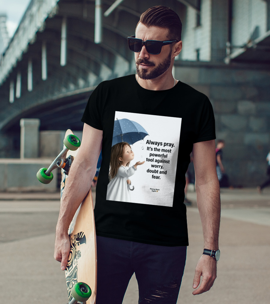 Always Pray Powerful Tool Against Worry Doubt Fear Rising Back Again T-Shirt