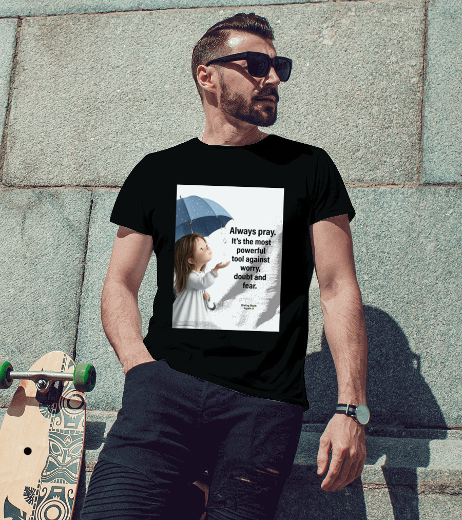 Always Pray Powerful Tool Against Worry Doubt Fear Rising Back Again T-Shirt