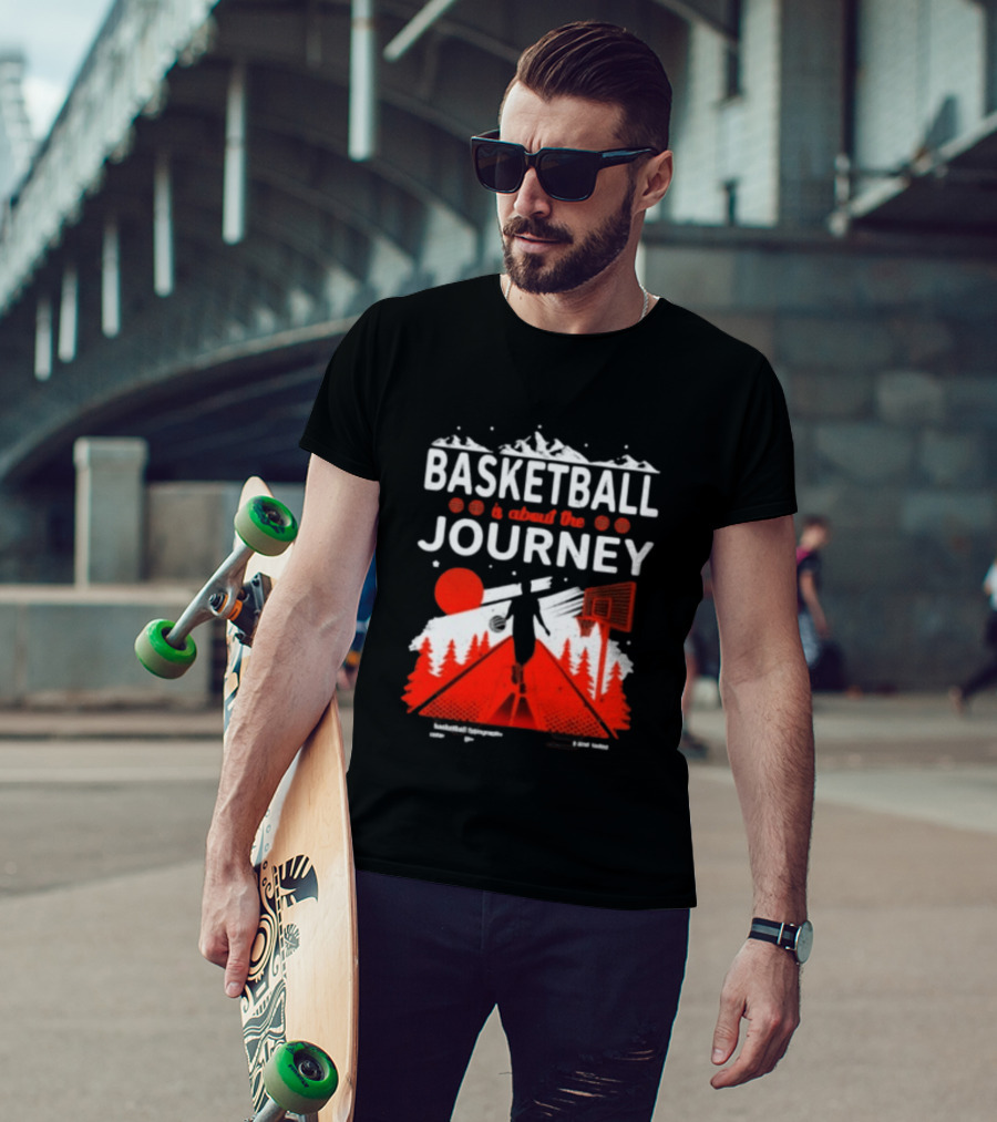 Basketball Is About The Journey Mountains And Forest Camping Adventure T-Shirt