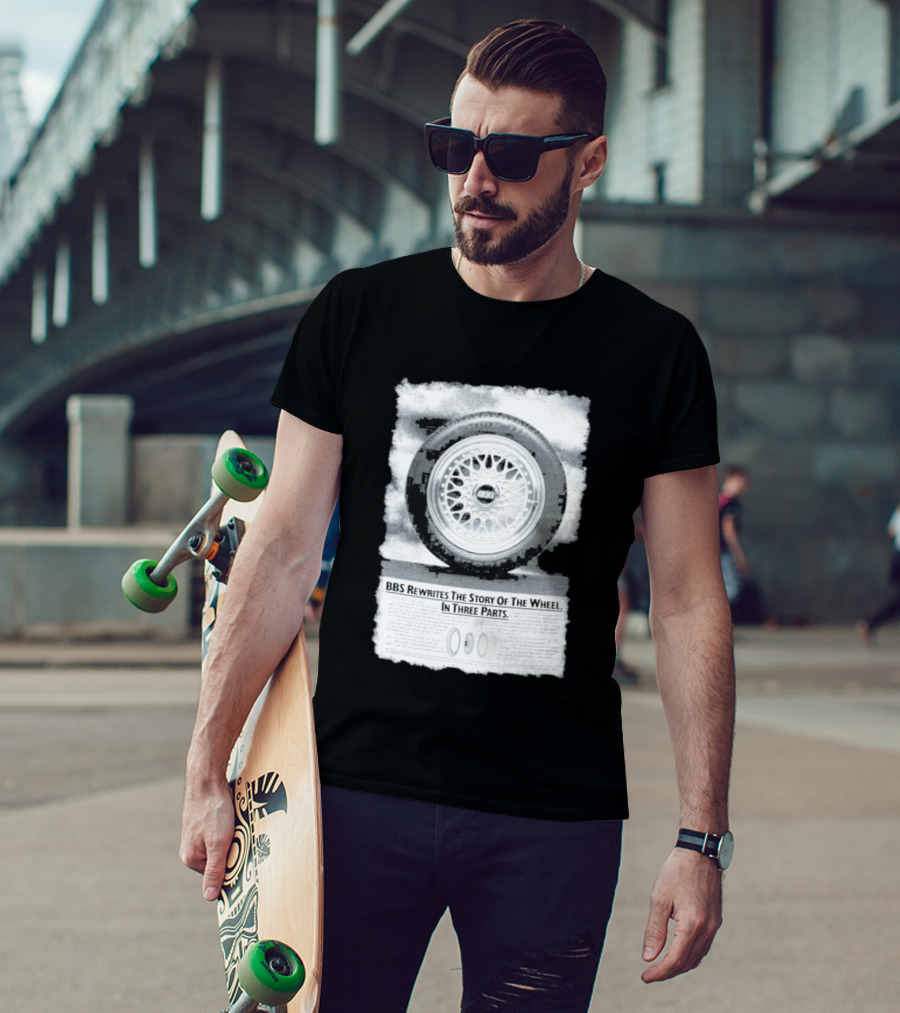 BBS Rewrites The Story Of The Wheel BBS Wheel Image In Three Parts T-Shirt