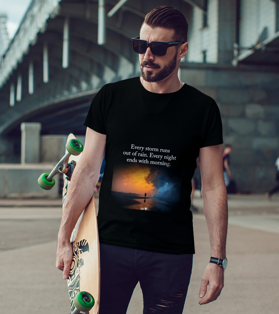 Every Storm Runs Out Of Rain Every Night Ends With Morning Uplifting Sunset T-Shirt