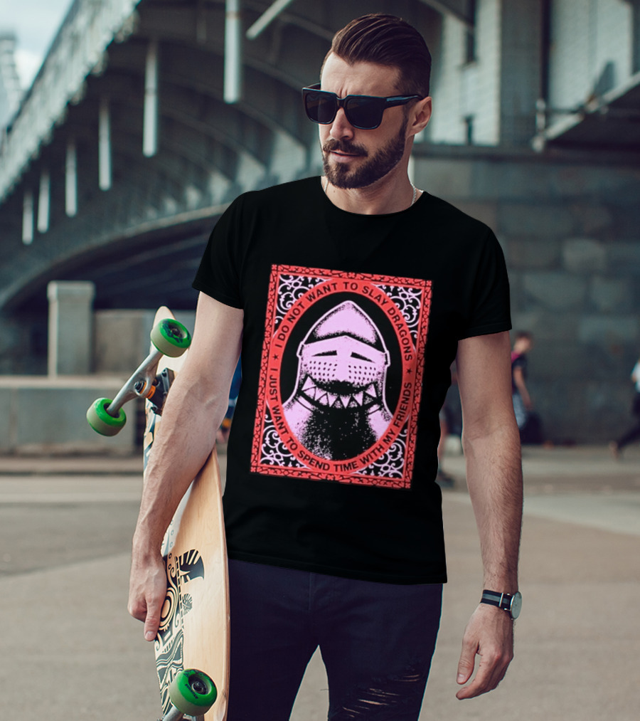 I Do Not Want To Slay Dragons I Just Want To Spend Time With My Friends Knight Helmet Medieval Humor T-Shirt