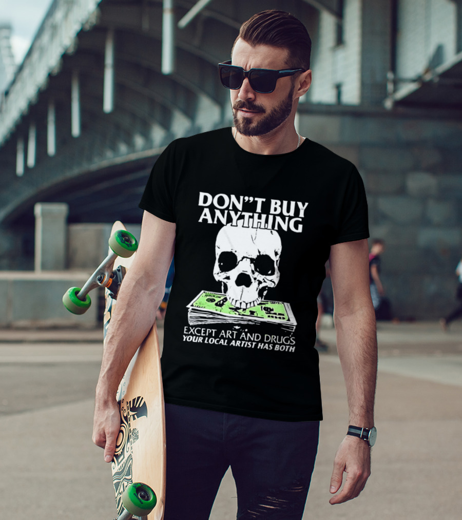 Don't Buy Anything Except Art And Drugs Skull Money Stack T-Shirt