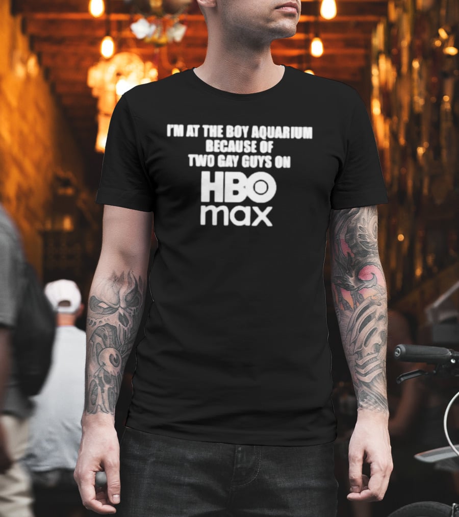 I'm At The Boy Aquarium Because Of Two Gay Guys On HBO Max T-Shirt