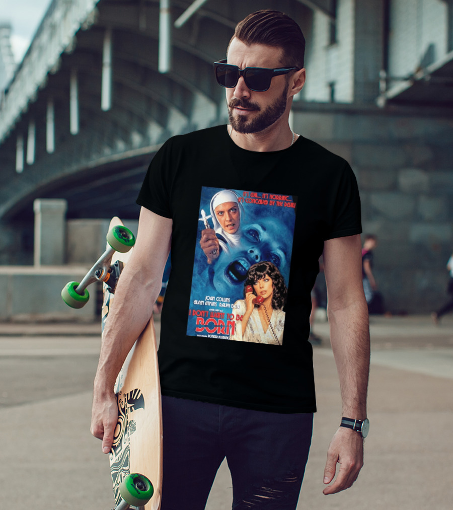 It's Evil It's Horrific Conceived By The Devil I Don't Want To Be Born Joan Collins Eileen Atkins Ralph Bates Donald Pleasence T-Shirt