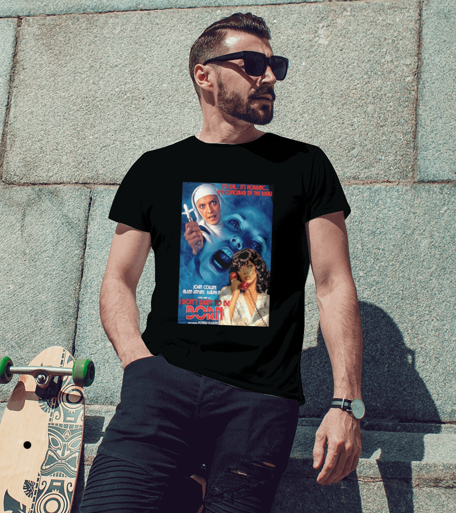 It's Evil It's Horrific Conceived By The Devil I Don't Want To Be Born Joan Collins Eileen Atkins Ralph Bates Donald Pleasence T-Shirt