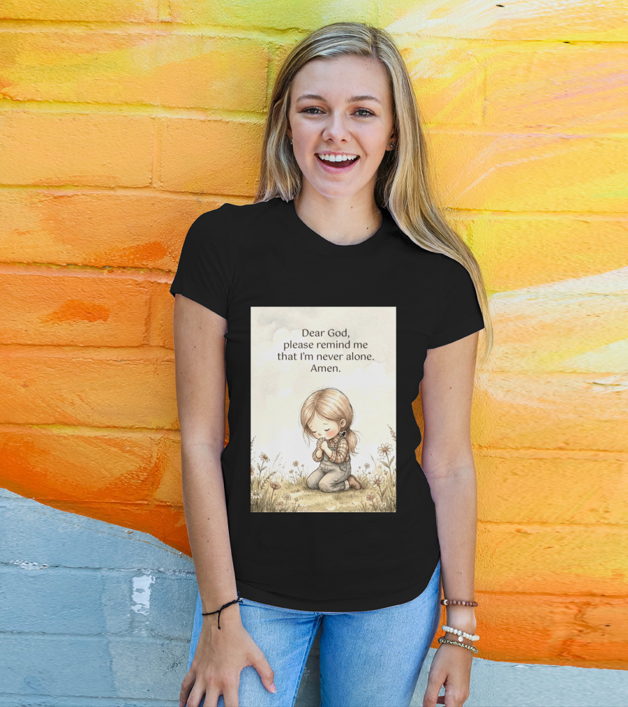 Dear God Please Remind Me That I'm Never Alone Amen Child Praying In Meadow T-Shirt