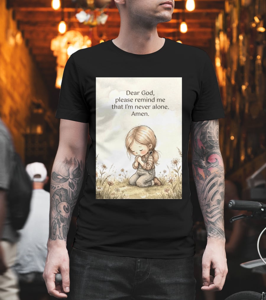 Dear God Please Remind Me That I'm Never Alone Amen Child Praying In Meadow T-Shirt