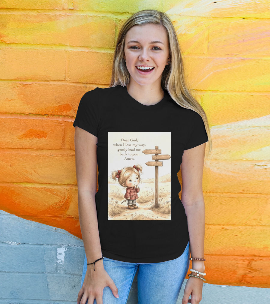Dear God When I Lose My Way Gently Lead Me Back To You Amen Child At Crossroads T-Shirt