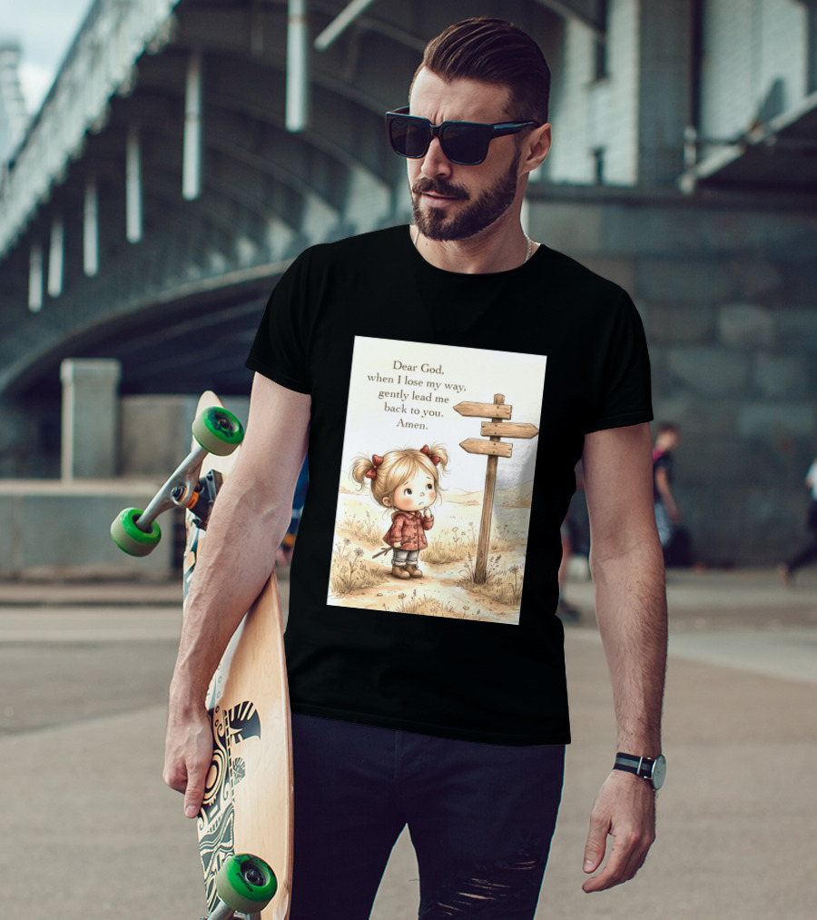 Dear God When I Lose My Way Gently Lead Me Back To You Amen Child At Crossroads T-Shirt