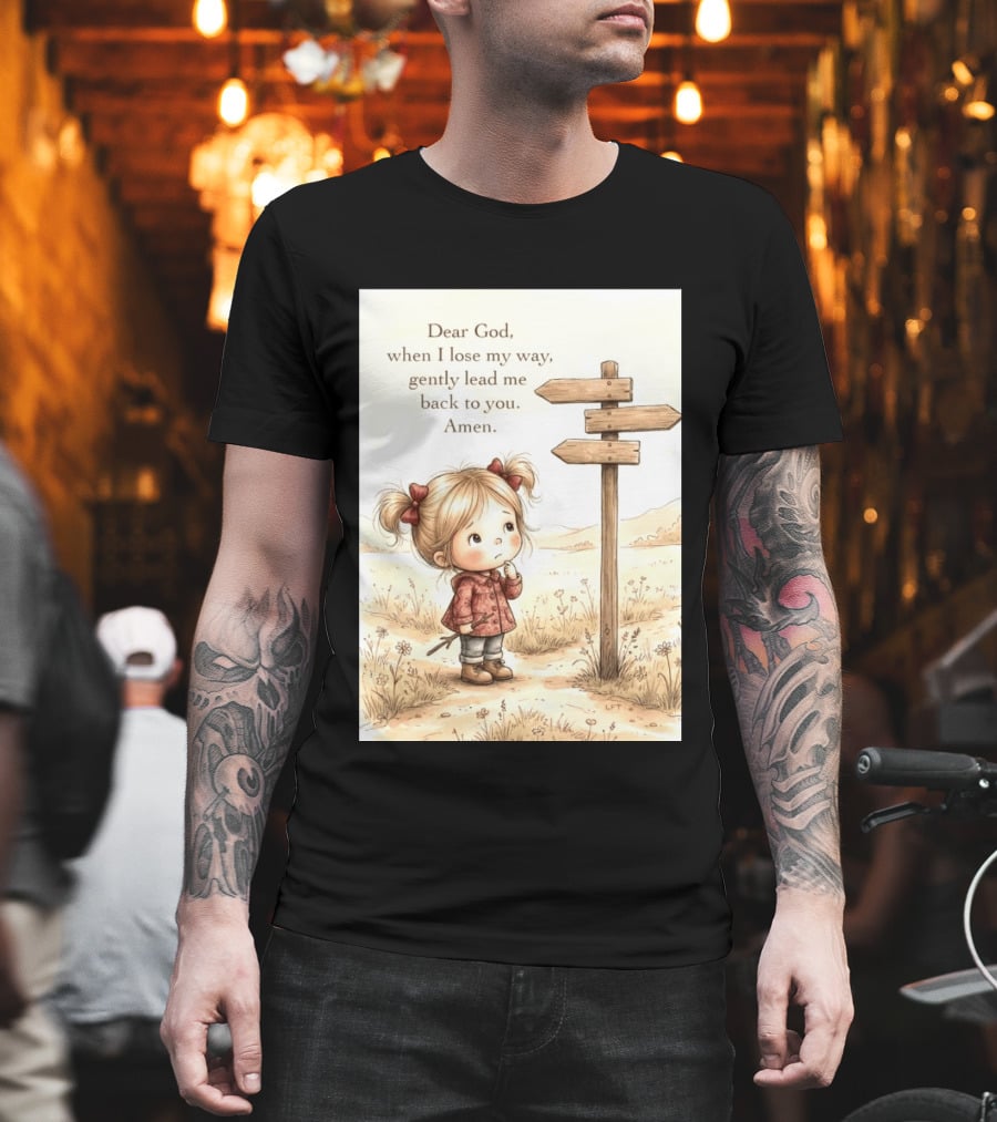 Dear God When I Lose My Way Gently Lead Me Back To You Amen Child At Crossroads T-Shirt