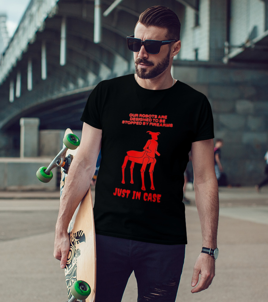 Our Robots Are Designed To Be Stopped By Firearms Just In Case Red Four Legged Robot T-Shirt