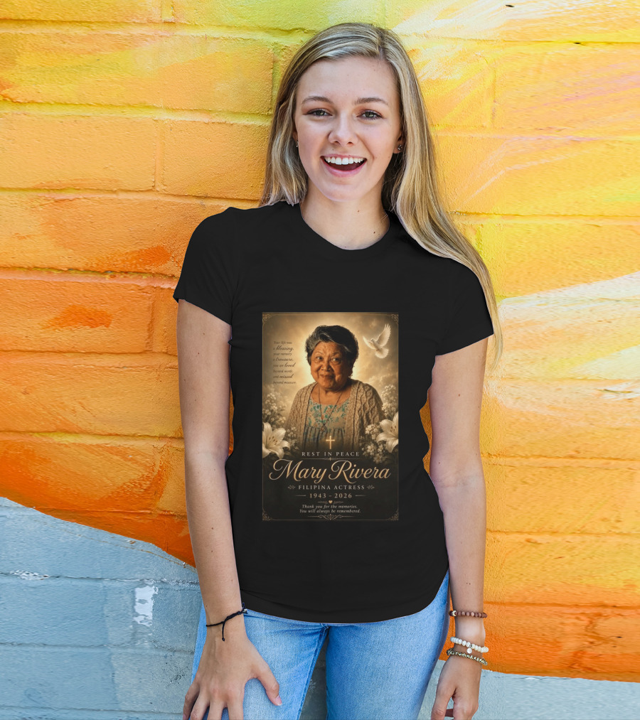 Rest In Peace Mary Rivera Filipina Actress 1943 2026 Thank You For The Memories You Will Always Be Remembered T-Shirt