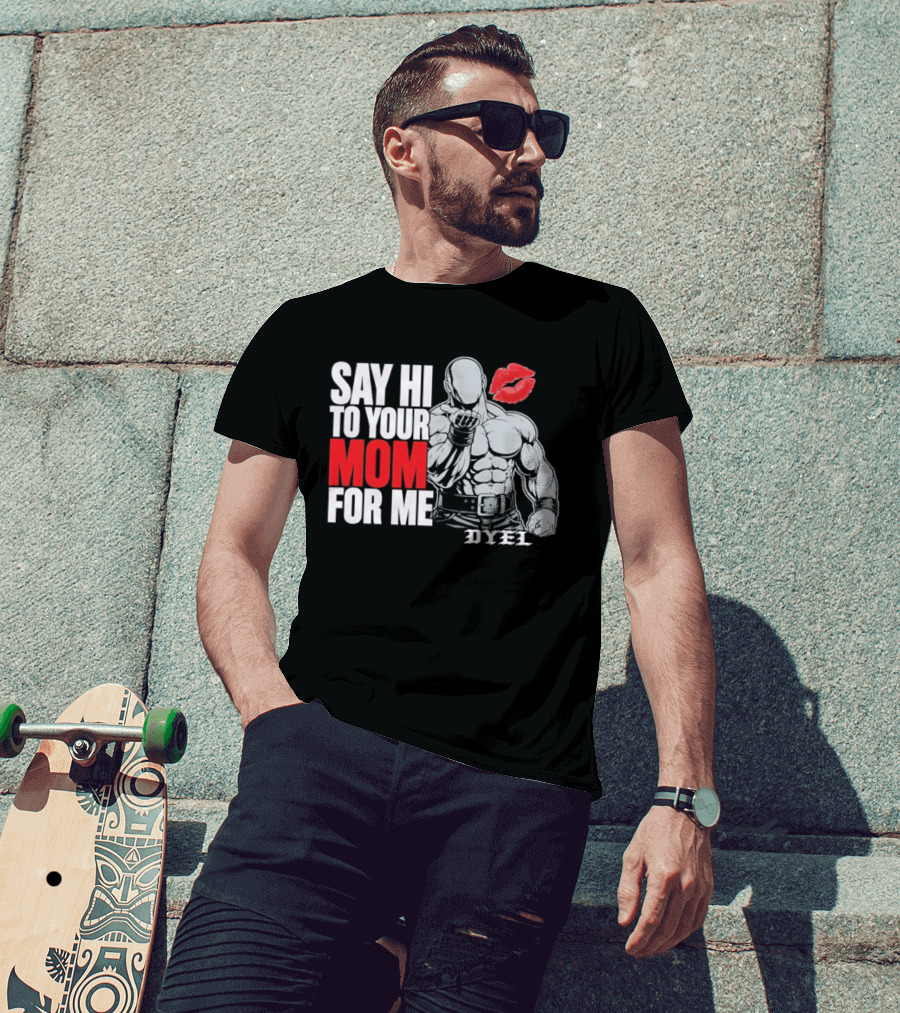 Say Hi To Your Mom For Me Bodybuilder DYEL Kiss T-Shirt