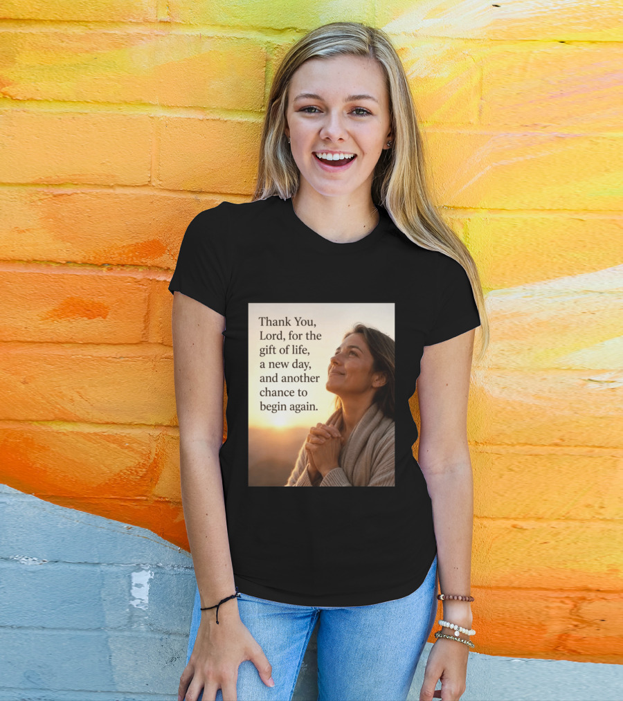 Thank You Lord For The Gift Of Life A New Day And Another Chance To Begin Again T-Shirt