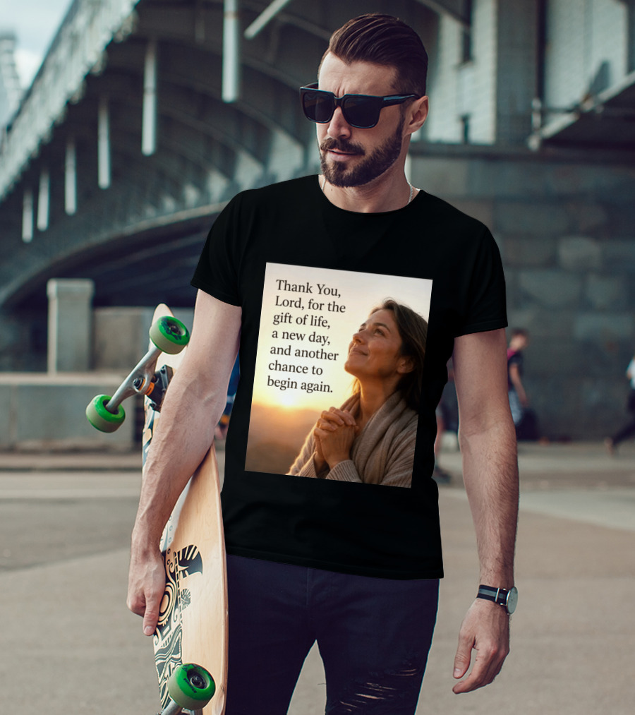 Thank You Lord For The Gift Of Life A New Day And Another Chance To Begin Again T-Shirt