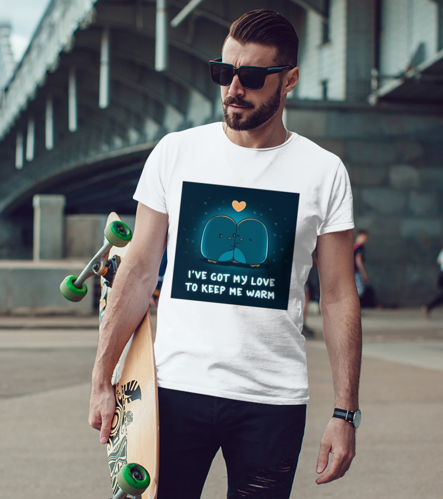 I've Got My Love To Keep Me Warm Heartwarming Penguin Cuddle T-Shirt