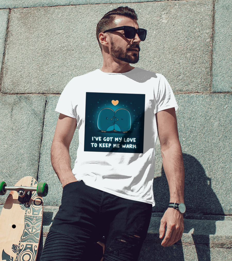 I've Got My Love To Keep Me Warm Heartwarming Penguin Cuddle T-Shirt