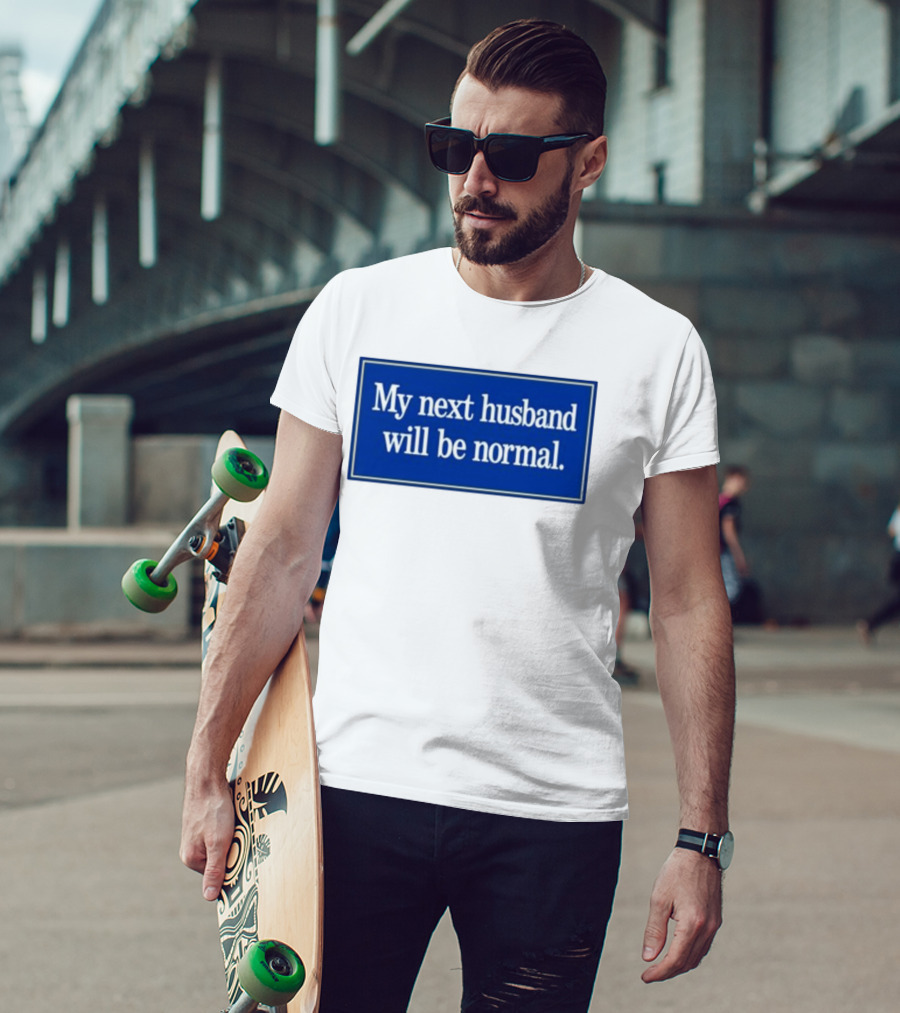 My Next Husband Will Be Normal White Text Blue T-Shirt