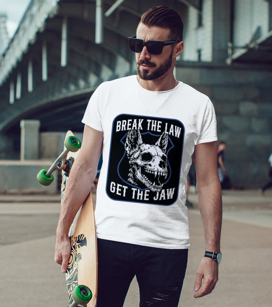 Break The Law Get The Jaw Skull Dog Police T-Shirt