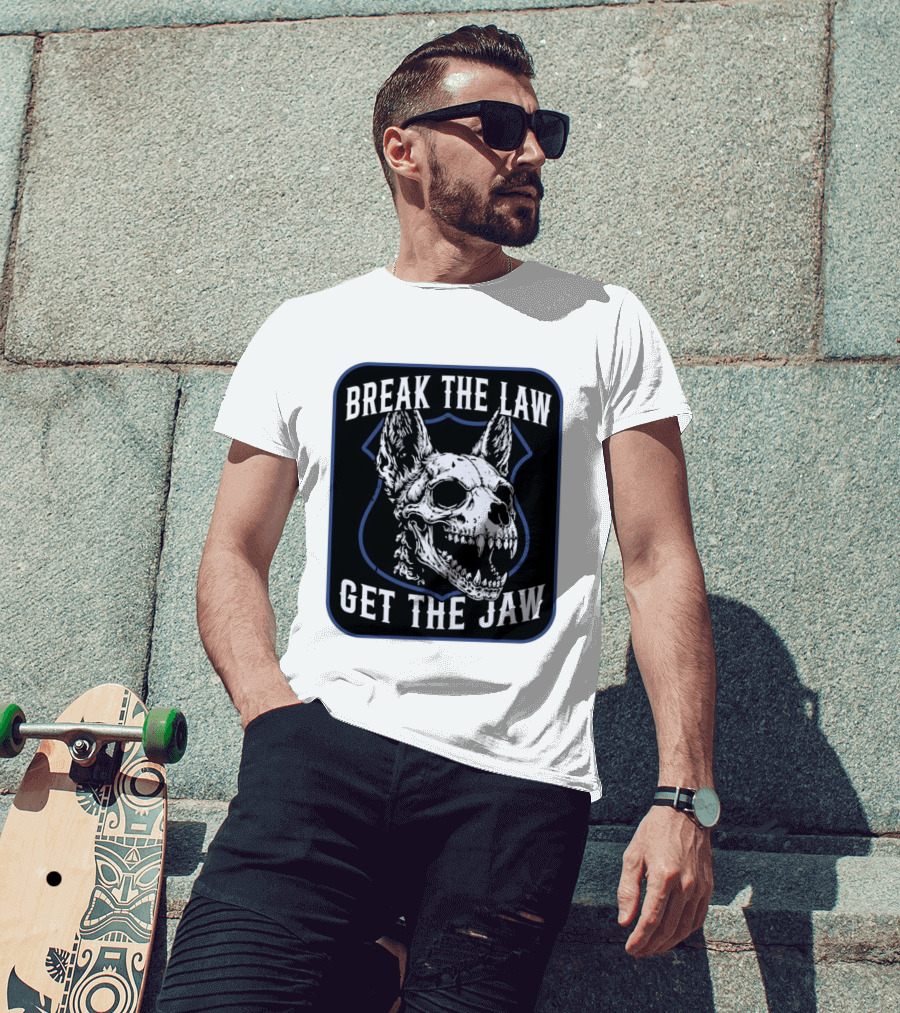 Break The Law Get The Jaw Skull Dog Police T-Shirt