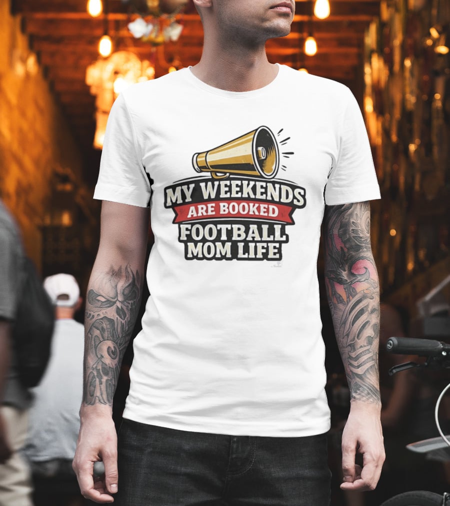 My Weekends Are Booked Football Mom Life Megaphone T-Shirt