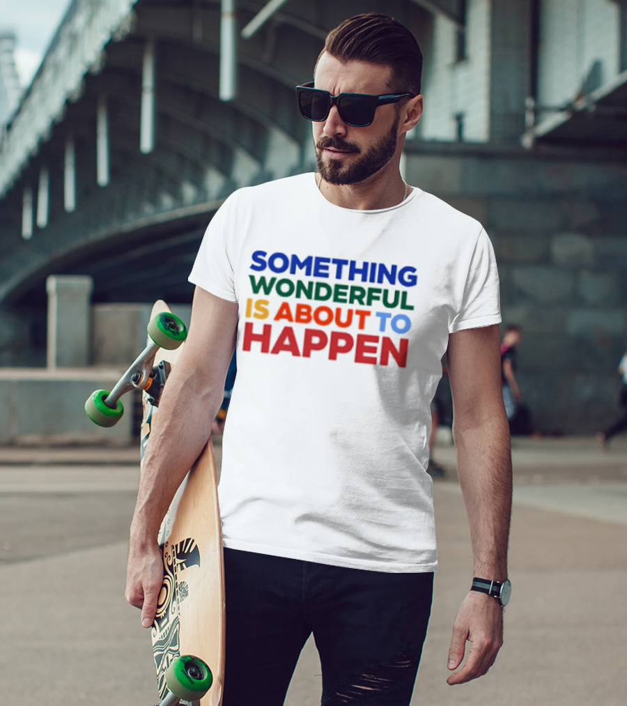 Something Wonderful Is About To Happen Bold Color Lettering T-Shirt