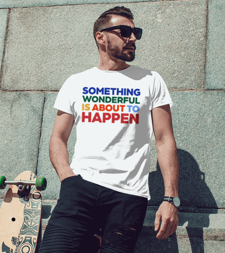 Something Wonderful Is About To Happen Bold Color Lettering T-Shirt