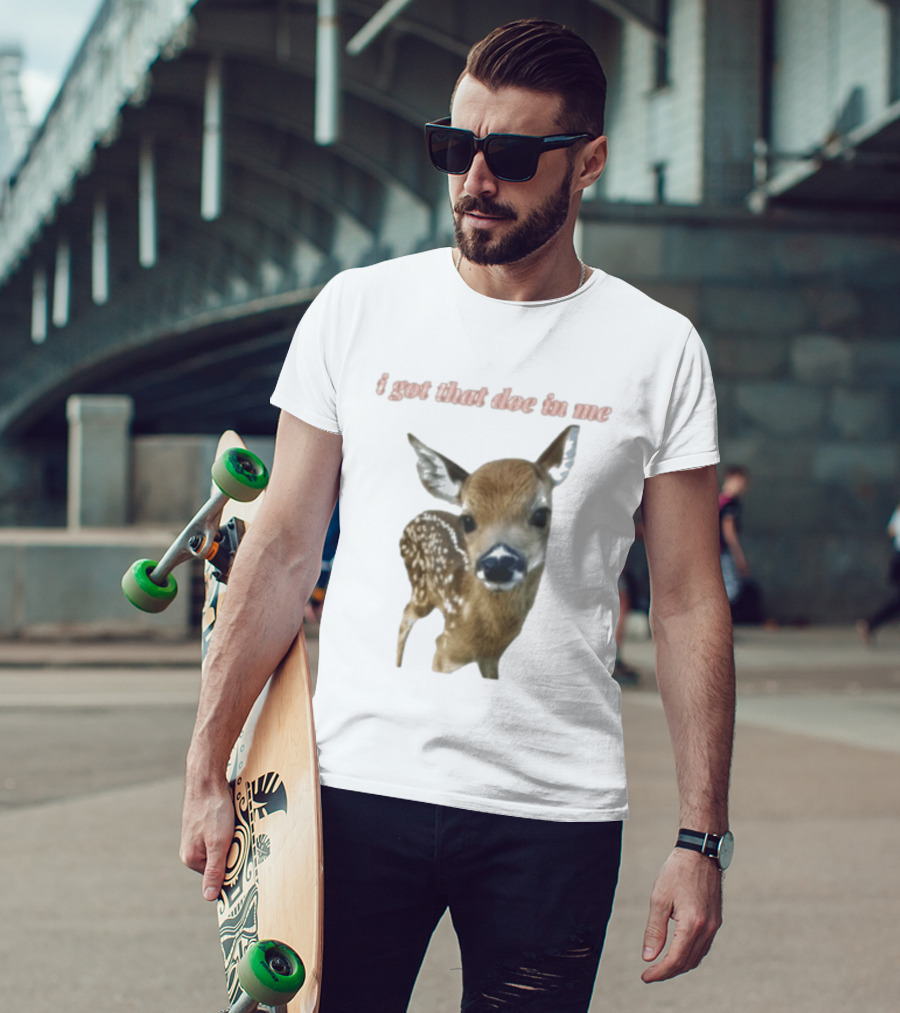 I Got That Doe In Me Deer T-Shirt