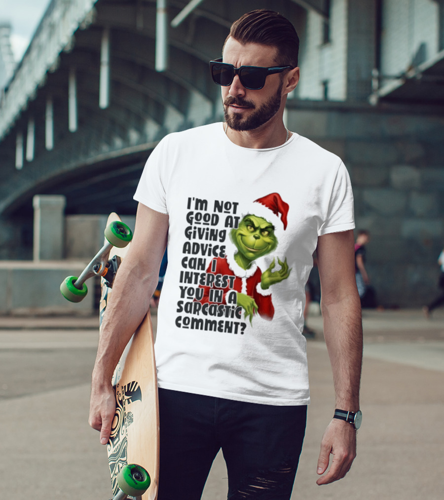 Grinch Santa I'm Not Good At Giving Advice Can I Interest You In A Sarcastic Comment T-Shirt