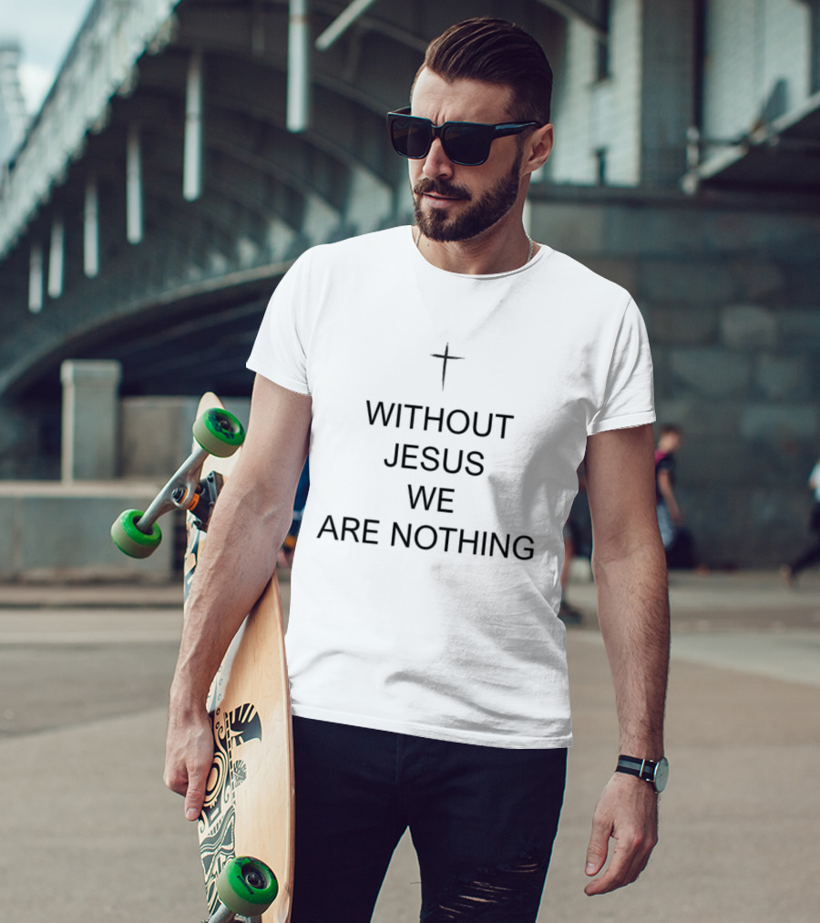 Without Jesus We Are Nothing Cross Symbol Christian Faith T-Shirt