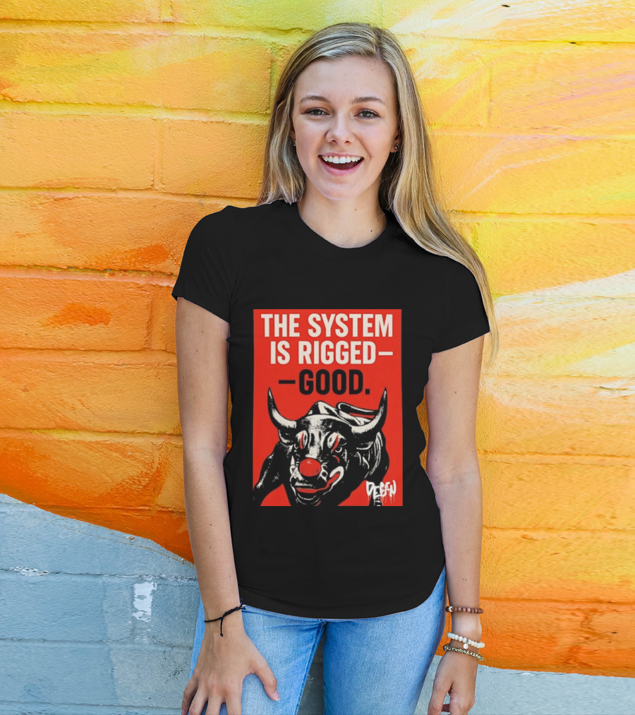 The System Is Rigged Good Bull Art DEGEN T-Shirt