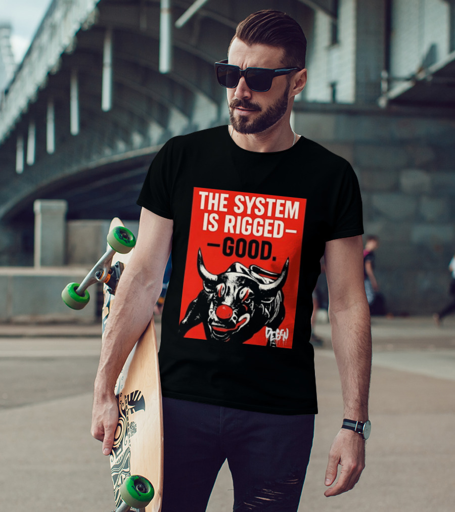 The System Is Rigged Good Bull Art DEGEN T-Shirt