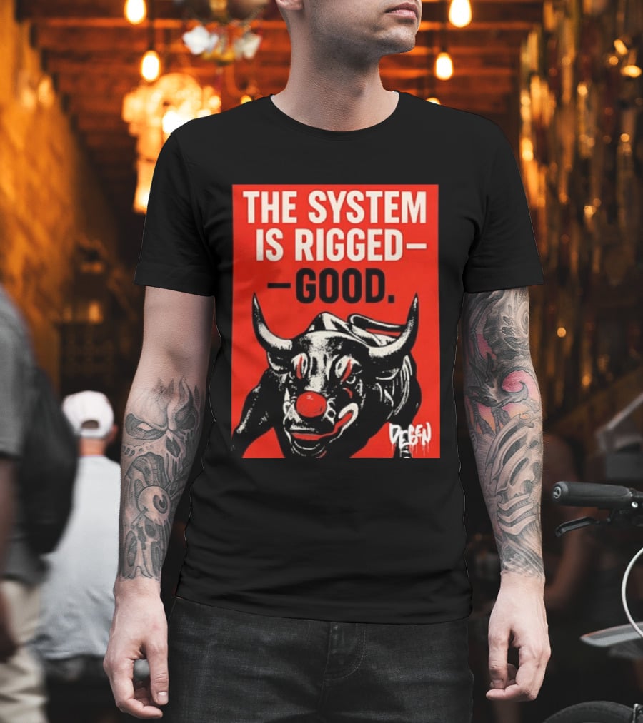 The System Is Rigged Good Bull Art DEGEN T-Shirt