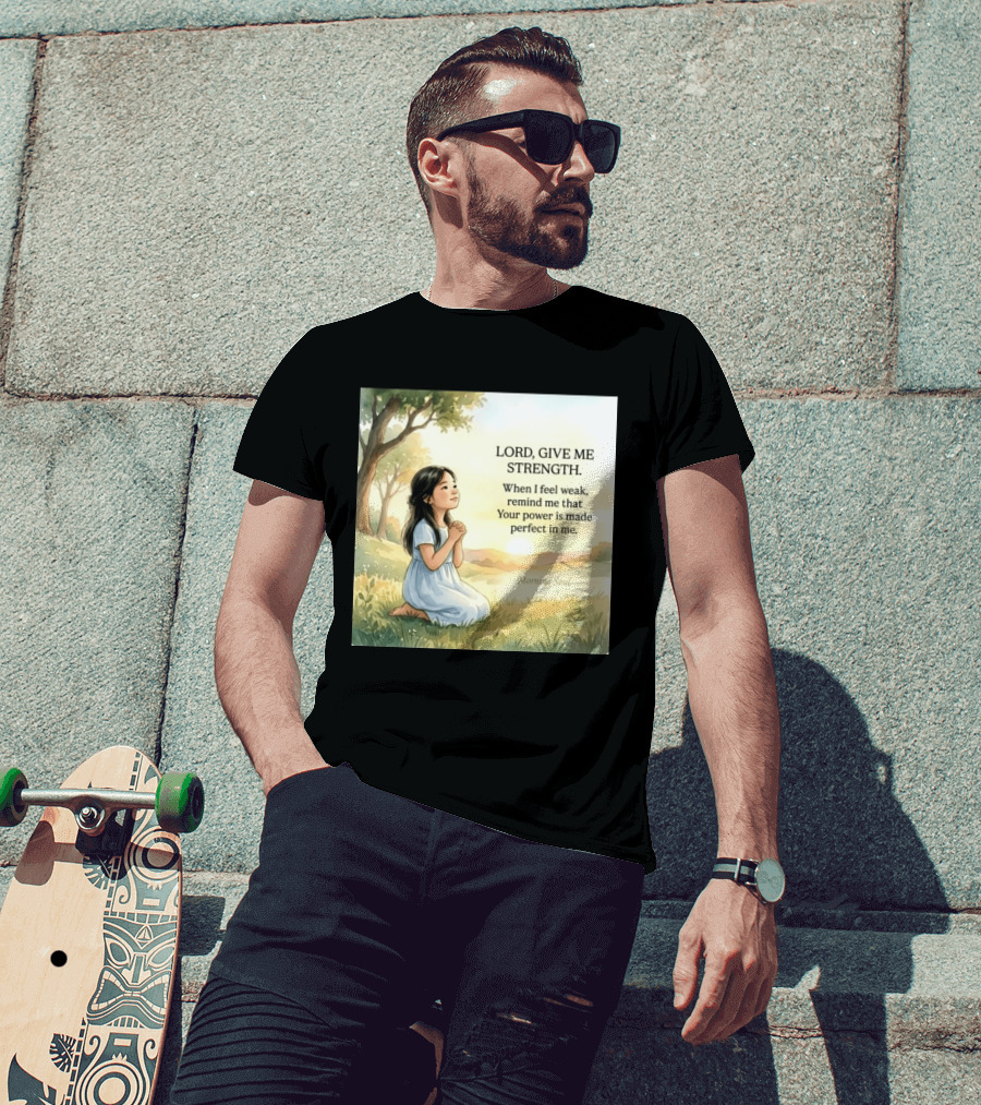 Lord Give Me Strength When I Feel Weak Remind Me That Your Power Is Made Perfect In Me Morning Soul T-Shirt