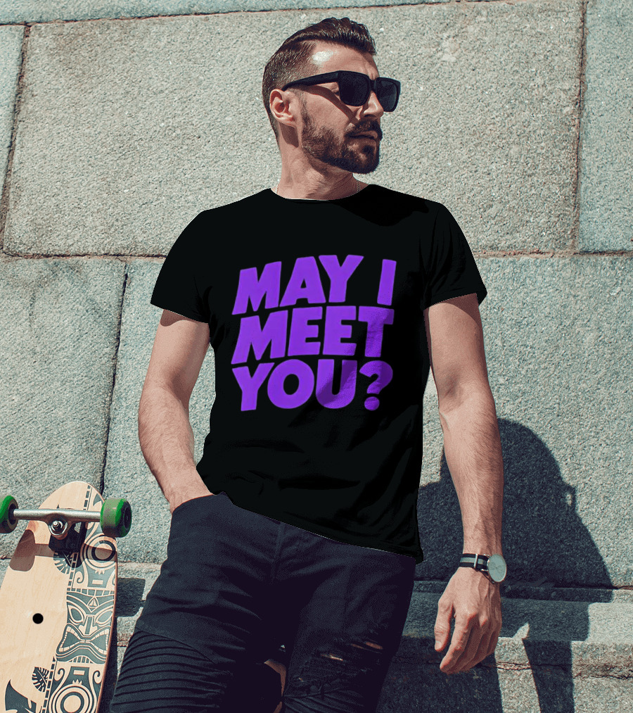 May I Meet You Question T-Shirt