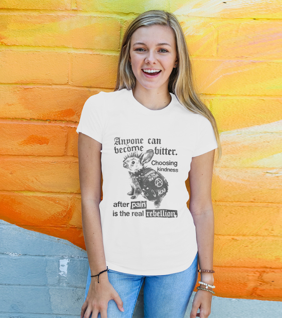Anyone Can Become Bitter Choosing Kindness After Punk Is The Real Tenderness T-Shirt