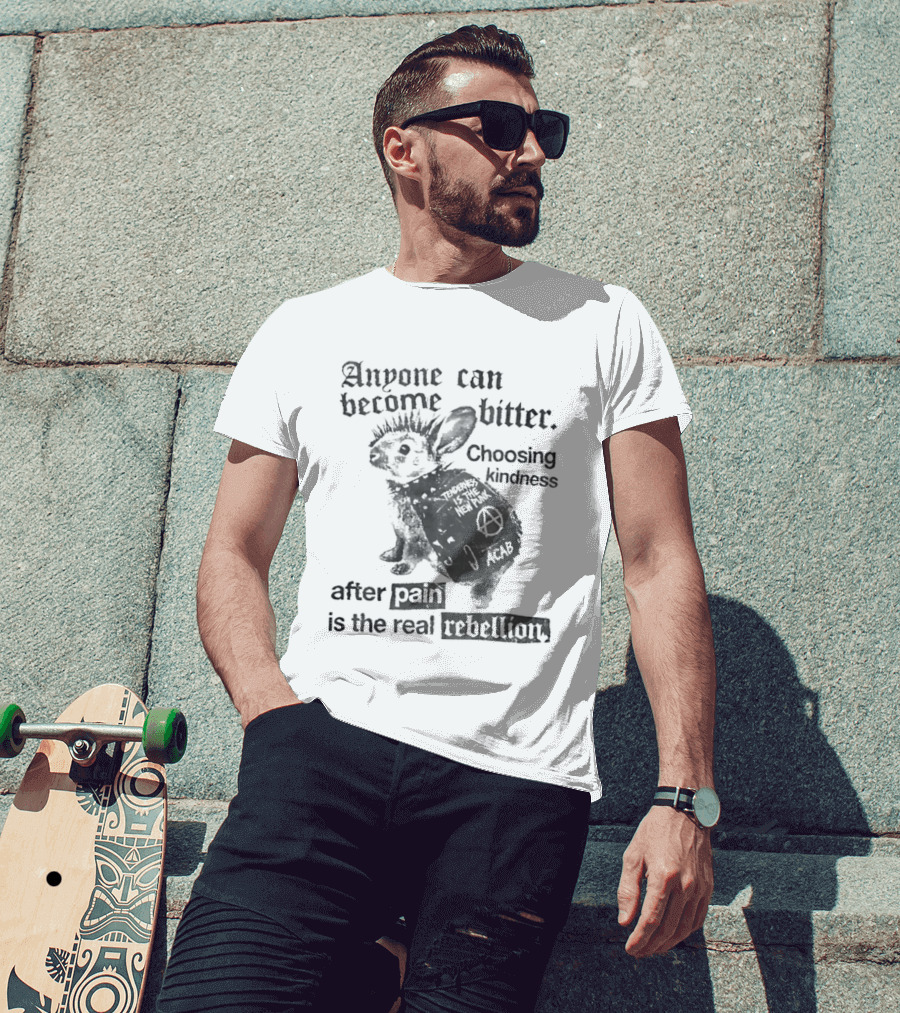 Anyone Can Become Bitter Choosing Kindness After Punk Is The Real Tenderness T-Shirt
